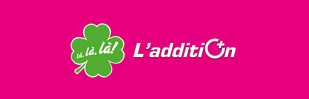 L'addition — là, là, là !